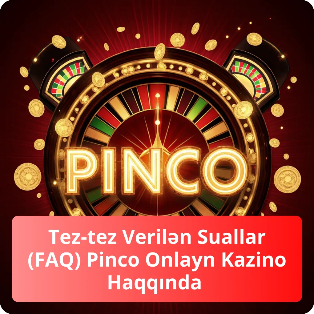 Tez-tez Verilən Suallar (FAQ) Pinco Onlayn Kazino Haqqında